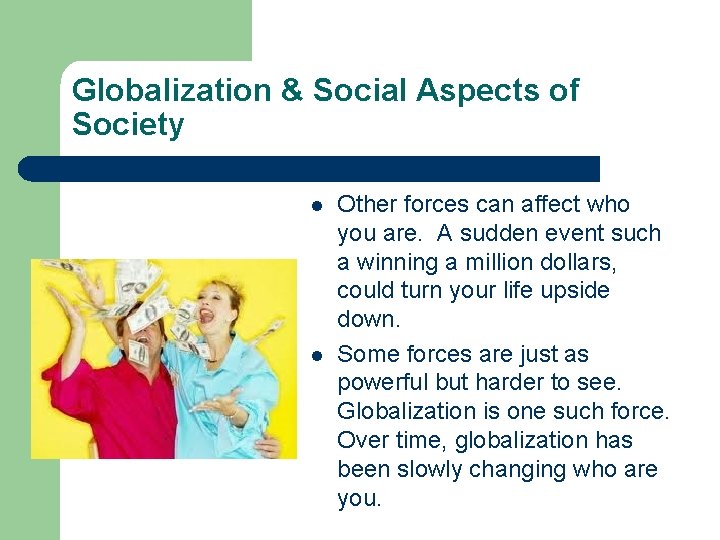 Globalization & Social Aspects of Society l l Other forces can affect who you