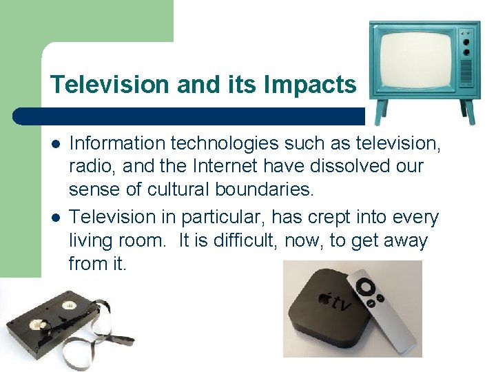 Television and its Impacts l l Information technologies such as television, radio, and the