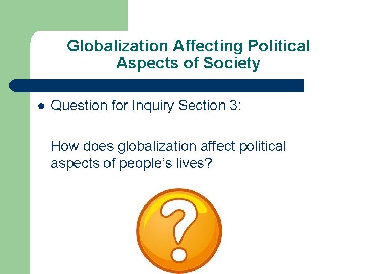 Globalization Affecting Political Aspects of Society l Question for Inquiry Section 3: How does