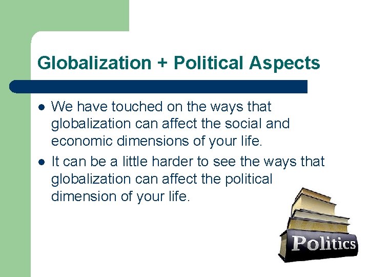 Globalization + Political Aspects l l We have touched on the ways that globalization