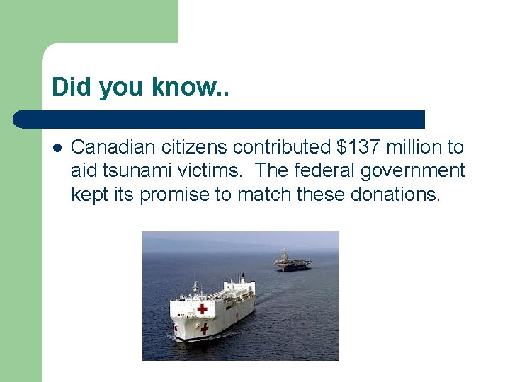 Did you know. . l Canadian citizens contributed $137 million to aid tsunami victims.