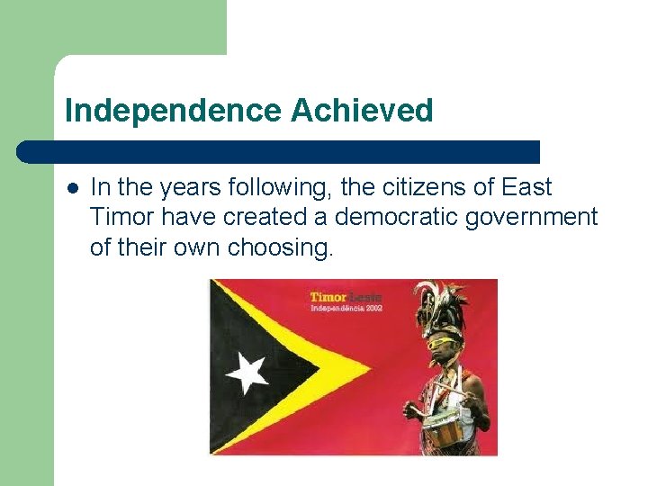 Independence Achieved l In the years following, the citizens of East Timor have created