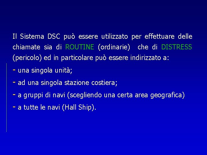 Il Sistema DSC può essere utilizzato per effettuare delle chiamate sia di ROUTINE (ordinarie)