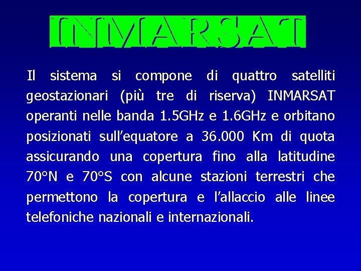 Il sistema si compone di quattro satelliti geostazionari (più tre di riserva) INMARSAT operanti