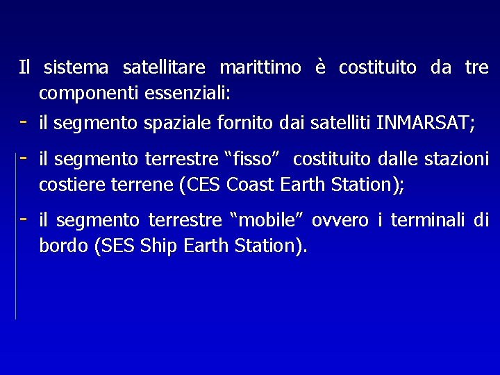 Il sistema satellitare marittimo è costituito da tre componenti essenziali: - il segmento spaziale