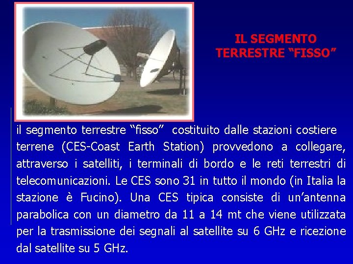 IL SEGMENTO TERRESTRE “FISSO” il segmento terrestre “fisso” costituito dalle stazioni costiere terrene (CES-Coast