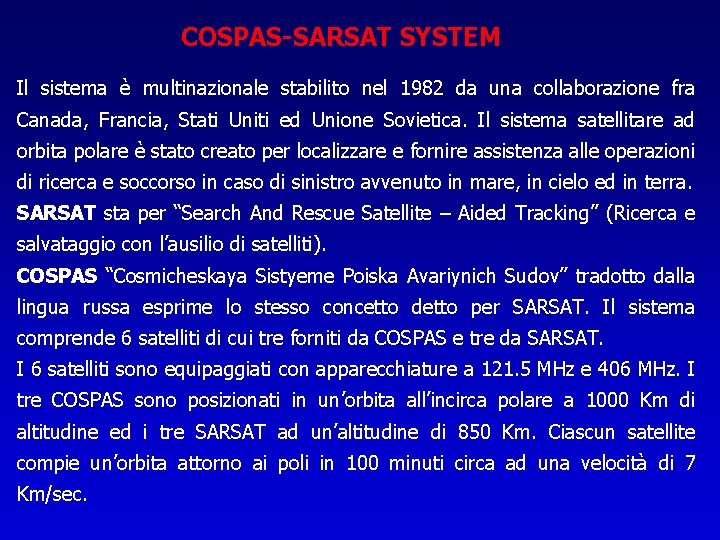 COSPAS-SARSAT SYSTEM Il sistema è multinazionale stabilito nel 1982 da una collaborazione fra Canada,