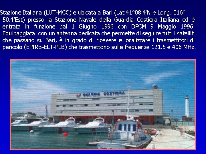 Stazione Italiana (LUT-MCC) è ubicata a Bari (Lat. 41° 08. 4’N e Long. 016°