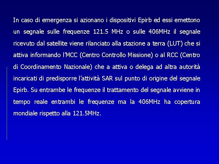 In caso di emergenza si azionano i dispositivi Epirb ed essi emettono un segnale