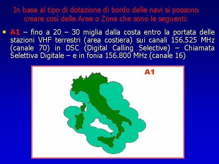 In base al tipo di dotazione di bordo delle navi si possono creare così