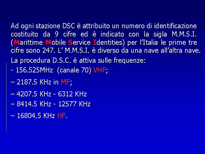 Ad ogni stazione DSC è attribuito un numero di identificazione costituito da 9 cifre