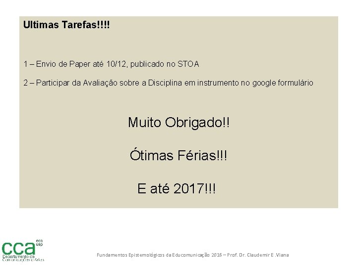 Ultimas Tarefas!!!! 1 – Envio de Paper até 10/12, publicado no STOA 2 –