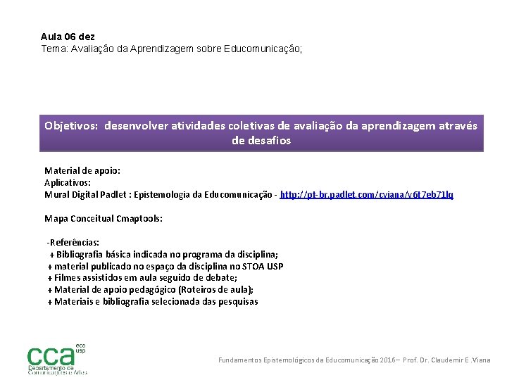 Aula 06 dez Tema: Avaliação da Aprendizagem sobre Educomunicação; Objetivos: desenvolver atividades coletivas de