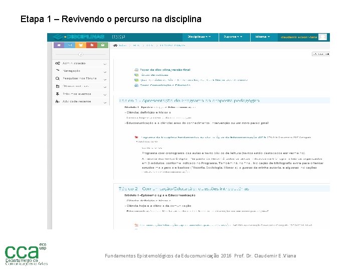 Etapa 1 – Revivendo o percurso na disciplina Fundamentos Epistemológicos da Educomunicação 2016 Prof.