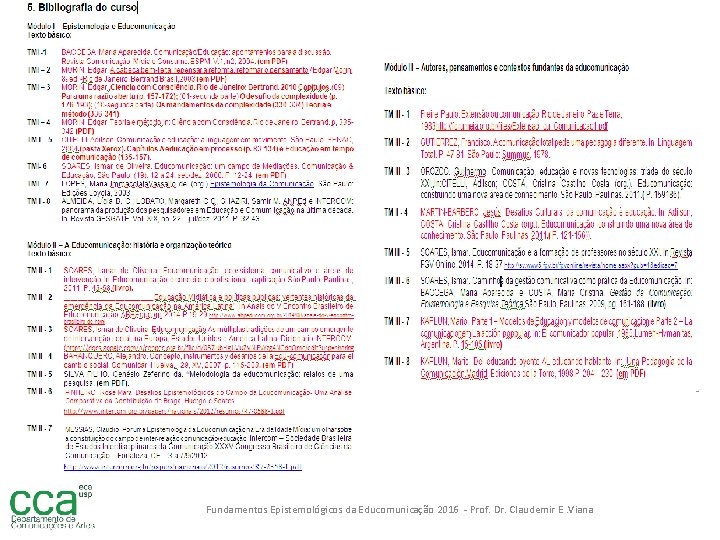 § Fundamentos Epistemológicos da Educomunicação 2016 - Prof. Dr. Claudemir E. Viana 