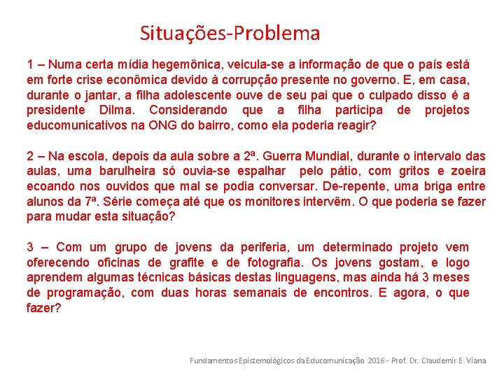 Situações-Problema 1 – Numa certa mídia hegemônica, veicula-se a informação de que o país