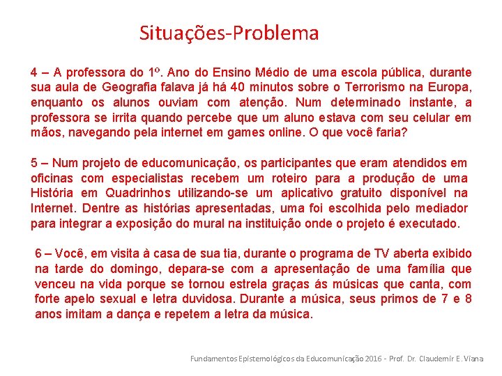 Situações-Problema 4 – A professora do 1º. Ano do Ensino Médio de uma escola