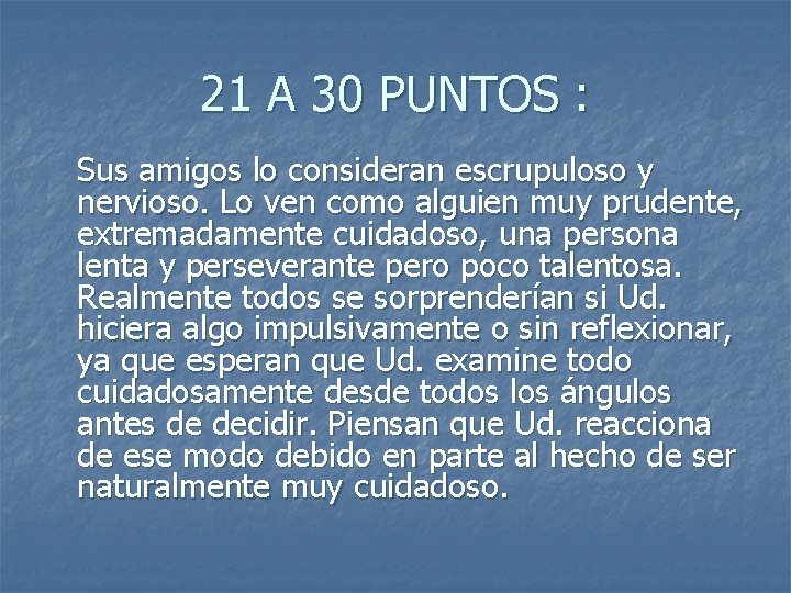 21 A 30 PUNTOS : Sus amigos lo consideran escrupuloso y nervioso. Lo ven