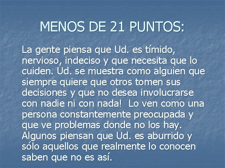 MENOS DE 21 PUNTOS: La gente piensa que Ud. es tímido, nervioso, indeciso y