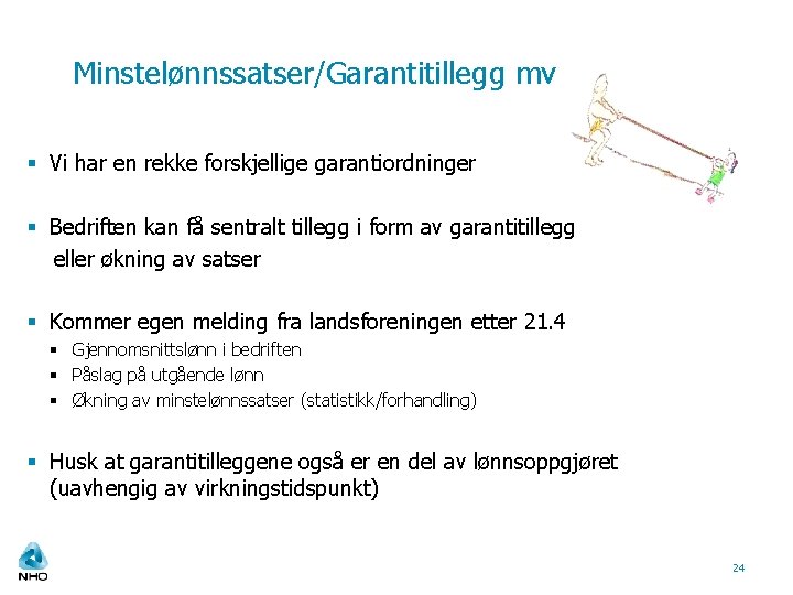 Minstelønnssatser/Garantitillegg mv § Vi har en rekke forskjellige garantiordninger § Bedriften kan få sentralt