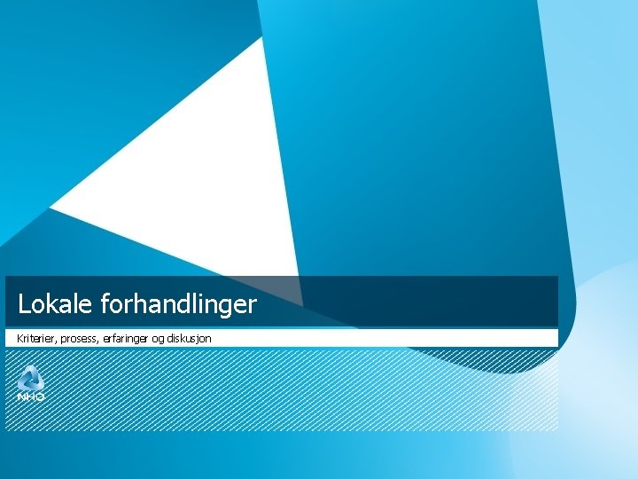 Lokale forhandlinger Kriterier, prosess, erfaringer og diskusjon 