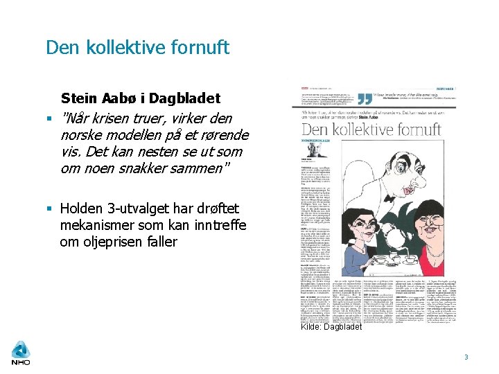 Den kollektive fornuft Stein Aabø i Dagbladet § "Når krisen truer, virker den norske