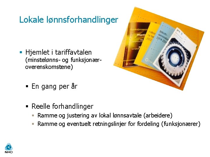 Lokale lønnsforhandlinger § Hjemlet i tariffavtalen (minstelønns- og funksjonæroverenskomstene) § En gang per år