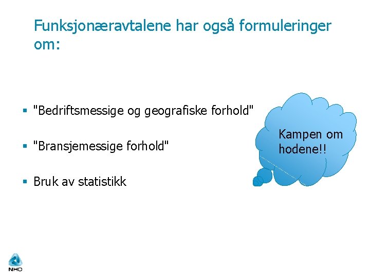 Funksjonæravtalene har også formuleringer om: § "Bedriftsmessige og geografiske forhold" § "Bransjemessige forhold" §