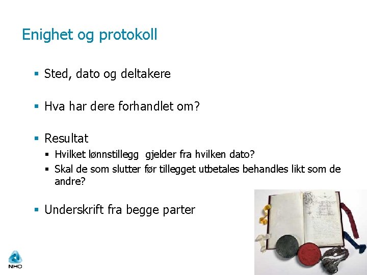 Enighet og protokoll § Sted, dato og deltakere § Hva har dere forhandlet om?