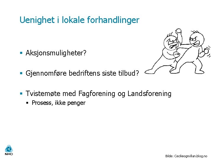 Uenighet i lokale forhandlinger § Aksjonsmuligheter? § Gjennomføre bedriftens siste tilbud? § Tvistemøte med