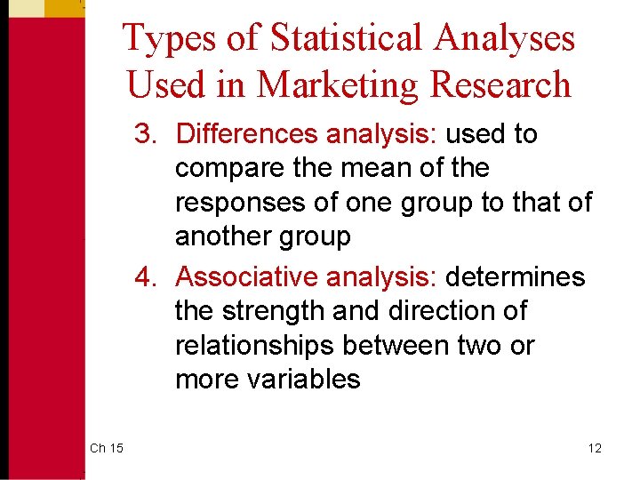 Types of Statistical Analyses Used in Marketing Research 3. Differences analysis: used to compare Types of Statistical Analyses Used in Marketing Research 3. Differences analysis: used to compare