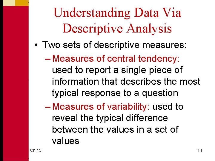 Understanding Data Via Descriptive Analysis • Two sets of descriptive measures: – Measures of Understanding Data Via Descriptive Analysis • Two sets of descriptive measures: – Measures of