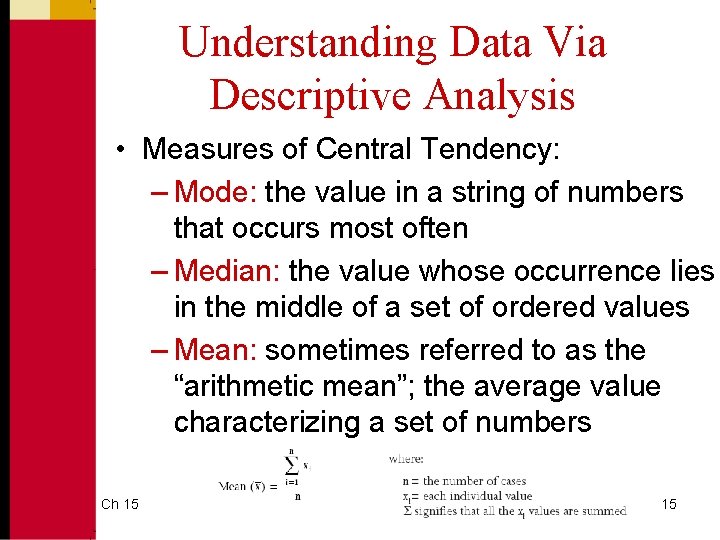 Understanding Data Via Descriptive Analysis • Measures of Central Tendency: – Mode: the value Understanding Data Via Descriptive Analysis • Measures of Central Tendency: – Mode: the value