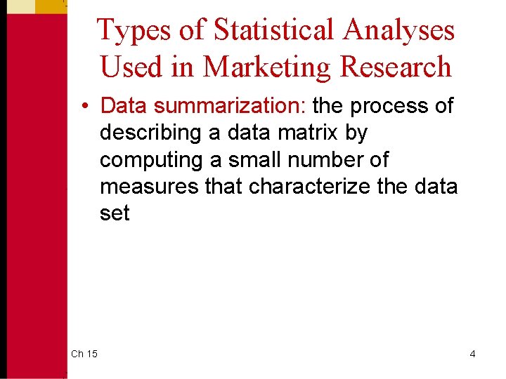 Types of Statistical Analyses Used in Marketing Research • Data summarization: the process of Types of Statistical Analyses Used in Marketing Research • Data summarization: the process of