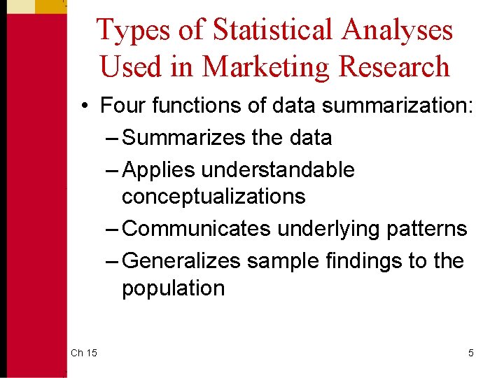Types of Statistical Analyses Used in Marketing Research • Four functions of data summarization: Types of Statistical Analyses Used in Marketing Research • Four functions of data summarization: