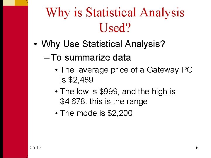 Why is Statistical Analysis Used? • Why Use Statistical Analysis? – To summarize data Why is Statistical Analysis Used? • Why Use Statistical Analysis? – To summarize data