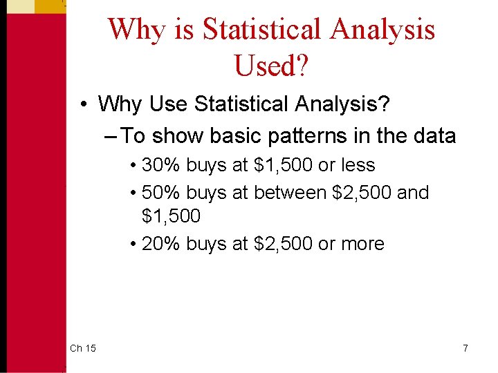 Why is Statistical Analysis Used? • Why Use Statistical Analysis? – To show basic Why is Statistical Analysis Used? • Why Use Statistical Analysis? – To show basic