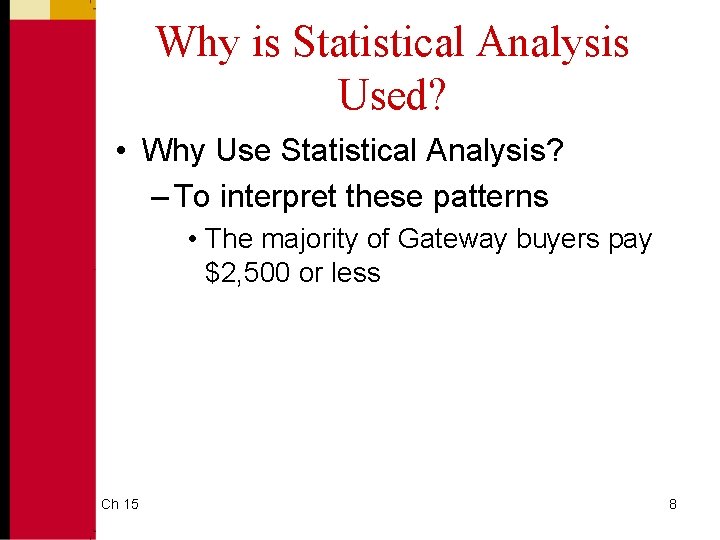 Why is Statistical Analysis Used? • Why Use Statistical Analysis? – To interpret these Why is Statistical Analysis Used? • Why Use Statistical Analysis? – To interpret these
