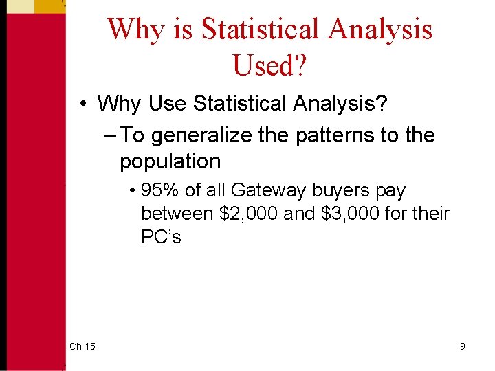 Why is Statistical Analysis Used? • Why Use Statistical Analysis? – To generalize the Why is Statistical Analysis Used? • Why Use Statistical Analysis? – To generalize the