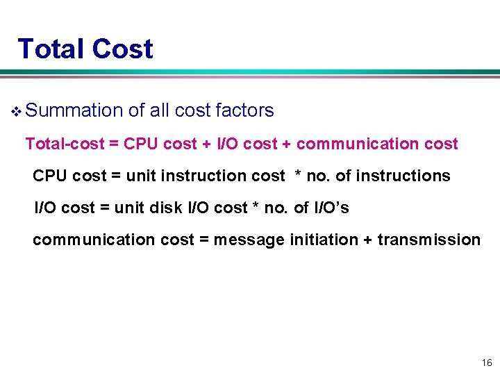 Total Cost v Summation of all cost factors Total-cost = CPU cost + I/O