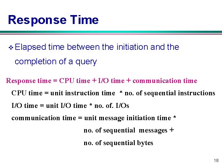 Response Time v Elapsed time between the initiation and the completion of a query