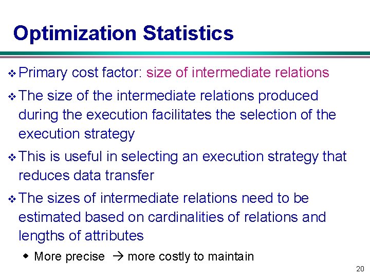 Optimization Statistics v Primary cost factor: size of intermediate relations v The size of