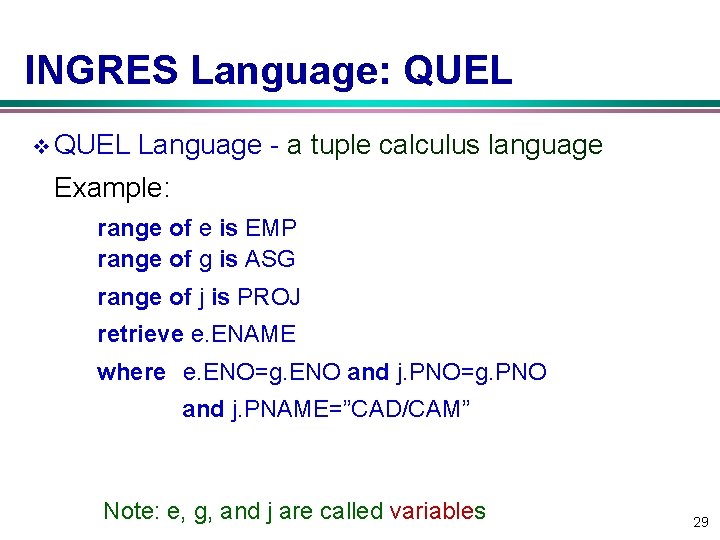 INGRES Language: QUEL v QUEL Language - a tuple calculus language Example: range of