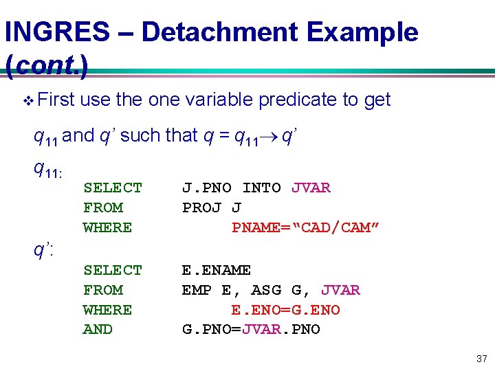 INGRES – Detachment Example (cont. ) v First use the one variable predicate to