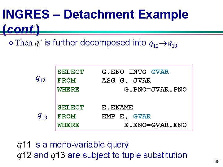 INGRES – Detachment Example (cont. ) v Then q’ is further decomposed into q