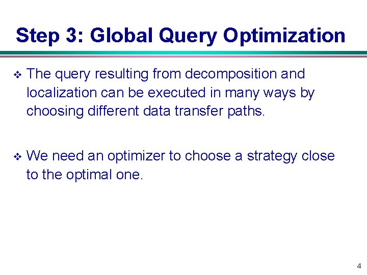 Step 3: Global Query Optimization v The query resulting from decomposition and localization can