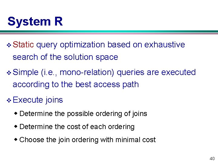 System R v Static query optimization based on exhaustive search of the solution space