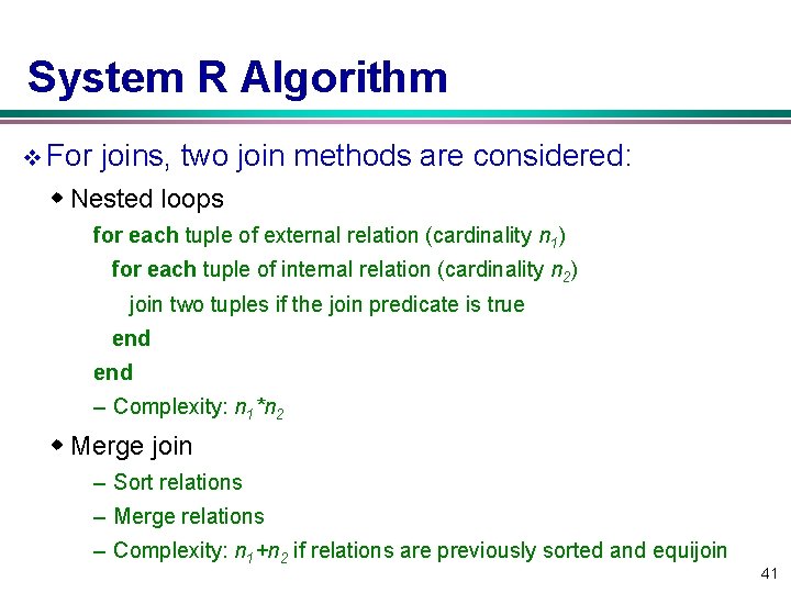 System R Algorithm v For joins, two join methods are considered: w Nested loops