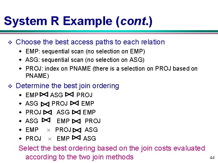 System R Example (cont. ) v Choose the best access paths to each relation