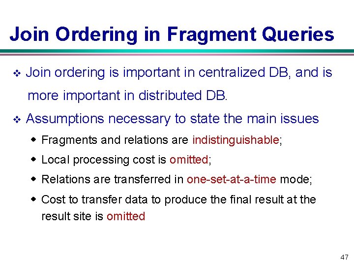 Join Ordering in Fragment Queries v Join ordering is important in centralized DB, and
